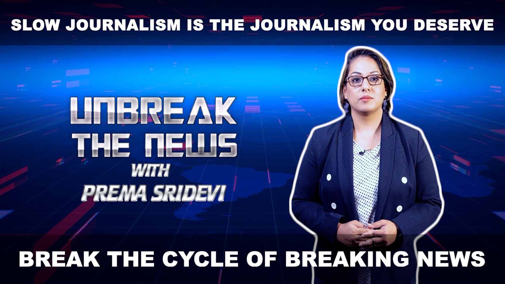 Slow Journalism is the journalism you deserve | Unbreak the News with Prema Sridevi | Ep - 03
