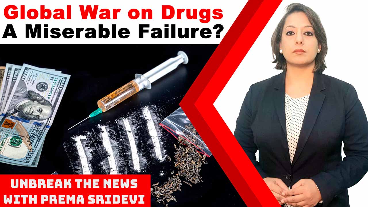 Global War on Drugs: A Miserable Failure? | Unbreak the News with Prema Sridevi – Ep 67 Global War on Drugs: A Miserable Failure? | Unbreak the News with Prema Sridevi – Ep 67