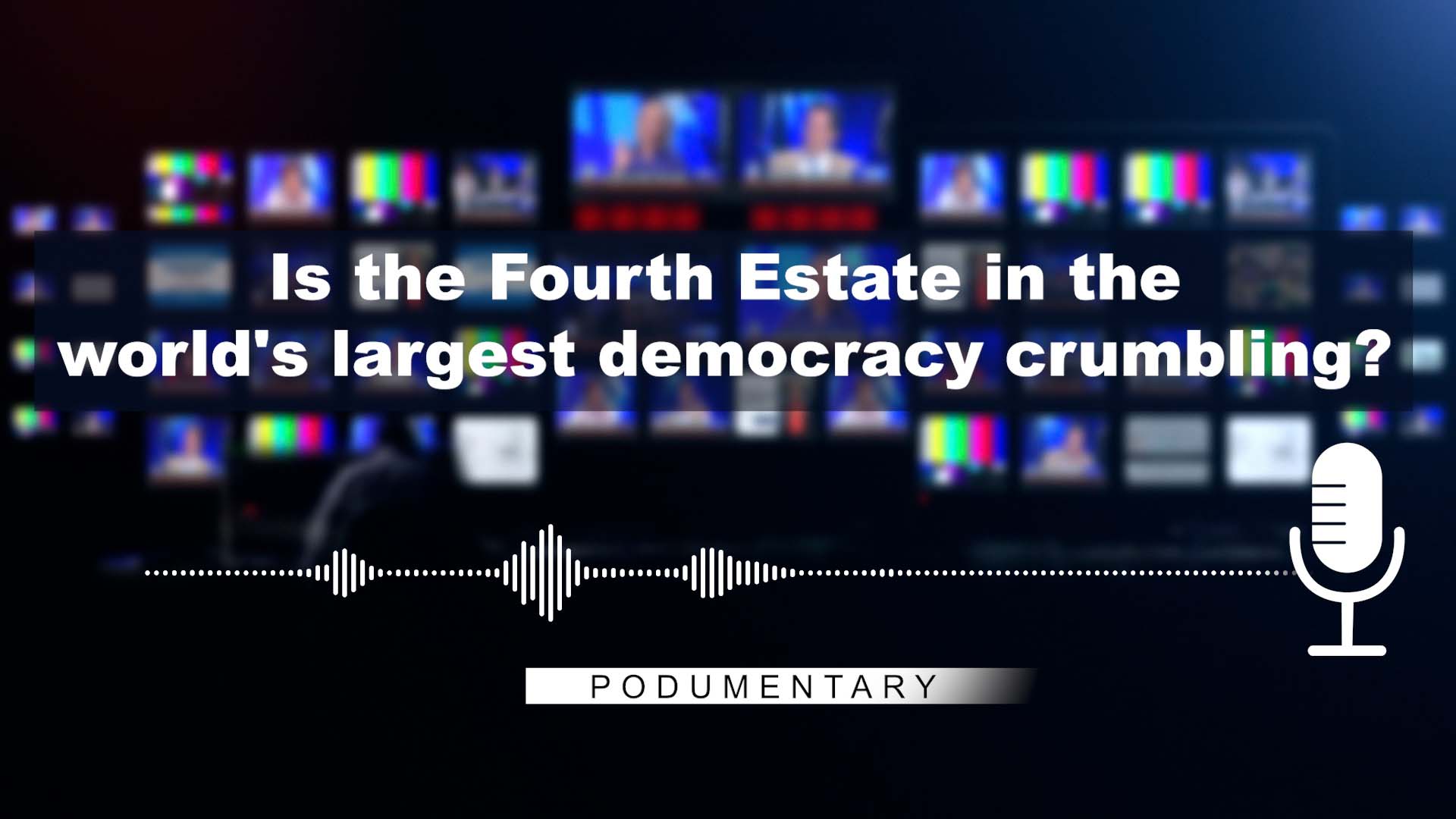 Is the Fourth Estate in the worlds largest democracy crumbling? | Podumentary