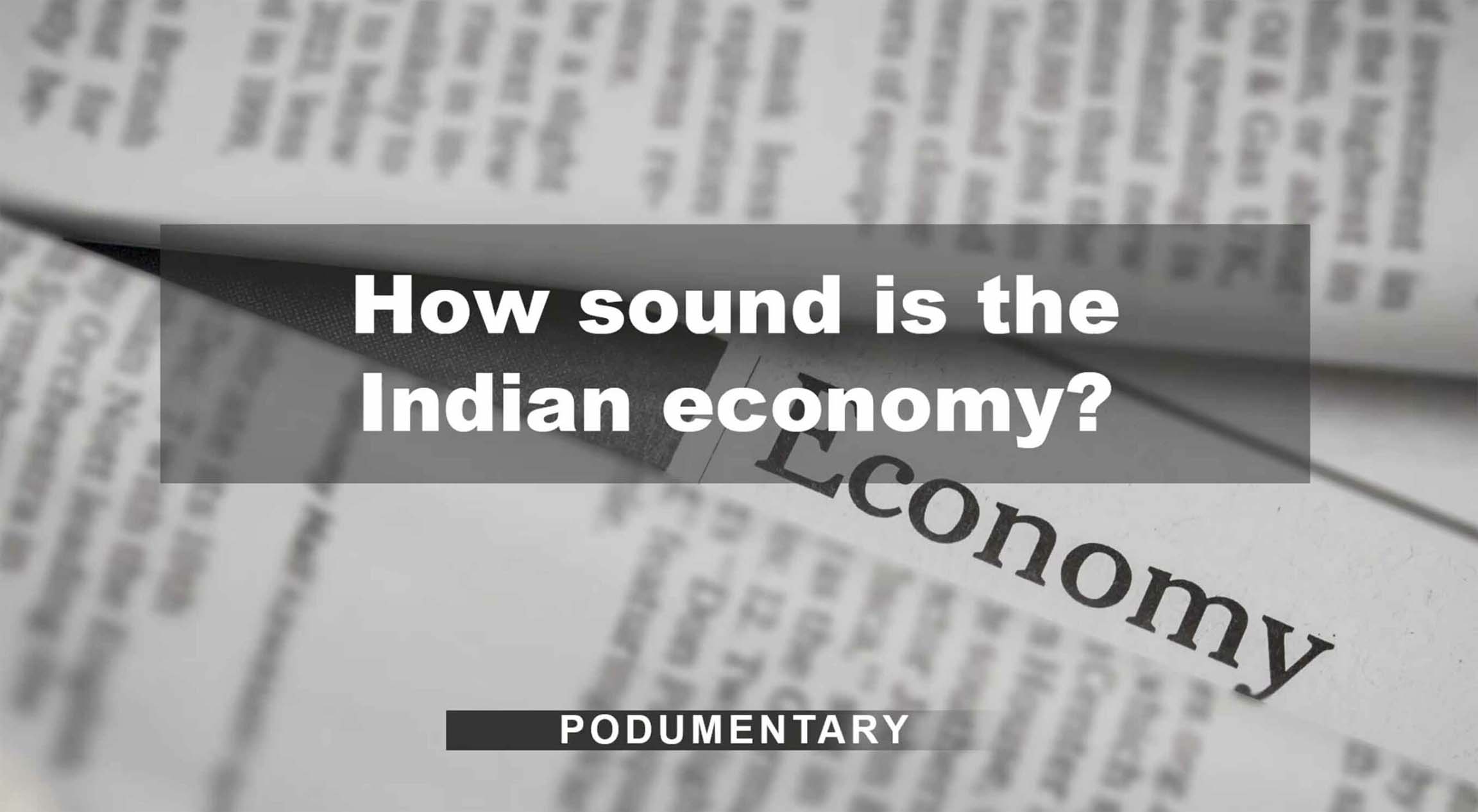 How sound is the Indian economy? The Probe Podumentary How sound is the Indian economy? The Probe Podumentary